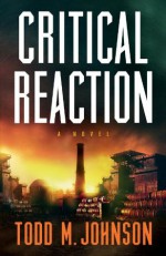 Critical Reaction: a novel - Todd M. Johnson