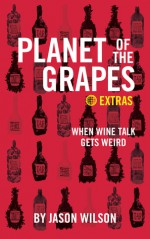 When Wine Talk Gets Weird (Planet of the Grapes Extra 1) - Jason Wilson