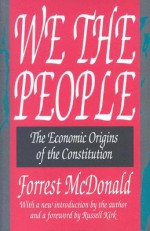 We the People: The Economic Origins of the Constitution - Forrest McDonald, Russell Kirk