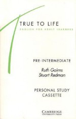 True to Life Pre-Intermediate Personal Study Cassette: English for Adult Learners - Ruth Gairns, Stuart Redman