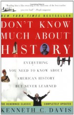 Don't Know Much About History: Everything You Need to Know About American History but Never Learned - Kenneth C. Davis