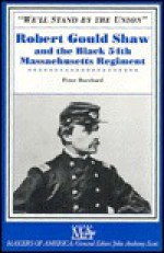 We'll Stand by the Union: Robert Gould Shaw and the Black 54th Massachusetts Regiment - Peter D. Burchard