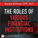 The Roles of Various Financial Institutions - Bonnie Kirchner