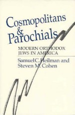 Cosmopolitans and Parochials: Modern Orthodox Jews in America - Samuel C. Heilman, Steven M. Cohen