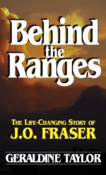 Behind the Ranges: The Life Changing Story of J.O. Fraser - Geraldine Taylor