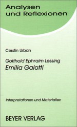 Gotthold Ephraim Lessing 'Emilia Galotti' (Analysen und Reflexionen, Bd. 47) - Cerstin Urban