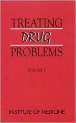 Treating Drug Problems: Volume 2 - Committee for the Substance Abuse Covera, Institute of Medicine, Committee for the Substance Abuse Covera