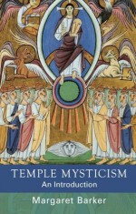 Temple Mysticism: An Introduction - Margaret Barker