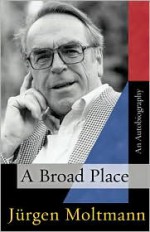 A Broad Place - Jürgen Moltmann