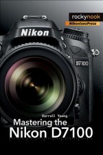 Mastering the Nikon D7100 - Darrell Young