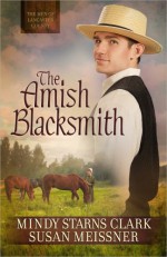 The Amish Blacksmith - Mindy Starns Clark, Susan Meissner