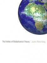 The Follies of Globalisation Theory - Justin Rosenberg