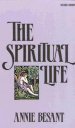 The Spiritual Life - Annie Besant