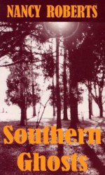 Southern Ghosts - Nancy Roberts