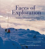 Faces of Exploration: Encounters with 50 Extraordinary Pioneers - Joanna Vestey, Joanna Vestey, Shane Winser, Nigel Winser, Dame Ellen MacArthur