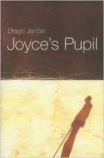 Joyce's Pupil - Drago Jančar