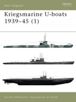 Kriegsmarine U-boats 1939-45 (1) - Gordon Williamson, Ian Palmer