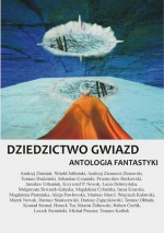 Dziedzictwo Gwiazd - Andrzej Zimniak, Witold Jabłoński, Andrzej Ziemowit Zimowski, Tomasz Dudziński, Sebastian Uznański, Przemysław Borkowski, Jarosław Urbaniuk, Krzysztof Paweł Nowak, Luiza Dobrzyńska, Małgorzata Skwarek-Gałęska, Magdalena Cybulska, Inesa Kruszka, Magdalena Pioruńska, Al