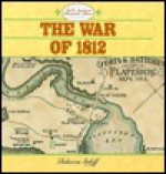 The War of 1812 - Rebecca Stefoff, Peter Mavrikis