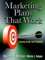 Marketing Plans That Work: Targeting Growth And Profitability - Malcolm McDonald, Warren J. Keegan