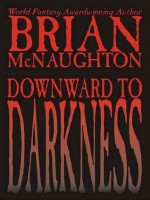 Downward to Darkness: A Cthulhu Mythos Novel - Brian McNaughton