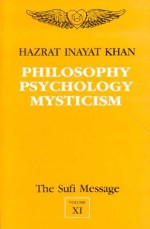 The Sufi Message: Philosophy, Psychology and Mysticism v. 11 - Hazrat Inayat Khan