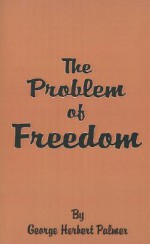 The Problem of Freedom - George Herbert Palmer