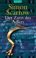 Der Zorn des Adlers: Die Rom-Serie 3 - Roman (German Edition) - Simon Scarrow, Barbara Ostrop