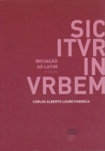 Sic Itur In Urbem: Iniciação ao Latim - Carlos Alberto Louro Fonseca, Maria Helena da Rocha Pereira