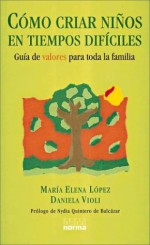 Como Criar Ninos En Tiempos Dificiles - Maria Elena Lopez, Daniela Violi