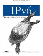 IPv6 Network Administration - David Malone, Niall Richard Murphy