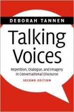 Talking Voices: Repetition, Dialogue, and Imagery in Conversational Discourse - Deborah Tannen