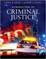 Introduction to Criminal Justice - Larry J. Siegel, Joseph J. Senna