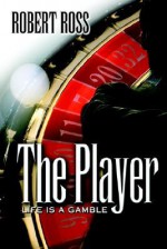 The Player: Life Is a Gamble - Robert Ross