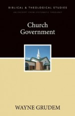 Church Government: A Zondervan Digital Short - Wayne Grudem