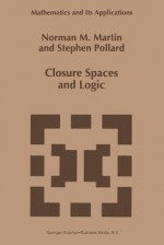 Closure Spaces and Logic - N.M. Martin, S. Pollard