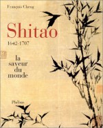 Shitao: 1642-1707: La Saveur du monde - François Cheng