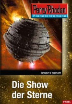 Planetenroman 2: Die Show der Sterne: Ein abgeschlossener Roman aus dem Perry Rhodan Universum (German Edition) - Robert Feldhoff