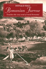 Romanian Furrow: Colourful Experiences of Village Life - D.J. Hall, Alan Ogden