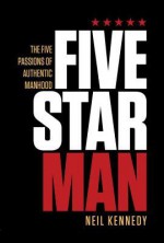 Fivestarman: The Five Passions of Authentic Manhood - Neil Kennedy