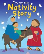 My Very First Nativity Story - Lois Rock