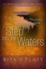 Step into the Waters: Experiencing the Abundance of the Spirit - Rita J. Platt, Eugene H. Peterson