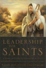 Leadership For Saints - Rodger Dean Duncan, Ed J. Pinegar