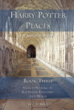 Harry Potter Places Book Three-Snitch-Seeking in Southern England and Wales - Charly D. Miller