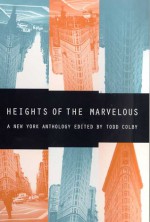 Heights of the Marvelous: A New York Anthology - Todd Colby