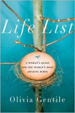 Life List: A Woman's Quest for the World's Most Amazing Birds - Olivia Gentile