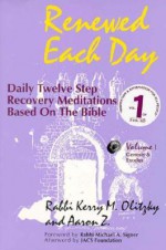 Renewed Each Day: Daily Twelve Step Recovery Meditations Based on the Bible; Vol. 1: Genesis & Exodus - Kerry M. Olitzky, Aaron Z.