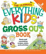 The Ultimate Everything Kids' Gross Out Book: Nasty and nauseating recipes, jokes and activitites (The Everything® Kids Series) - Beth L. Blair, Jennifer Ericsson