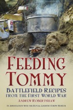 Feeding Tommy: Battlefield Recipes from the First World War - Andrew Robertshaw