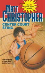 Center Court Sting - Matt Christopher, The #1 Sports Writer for Kids